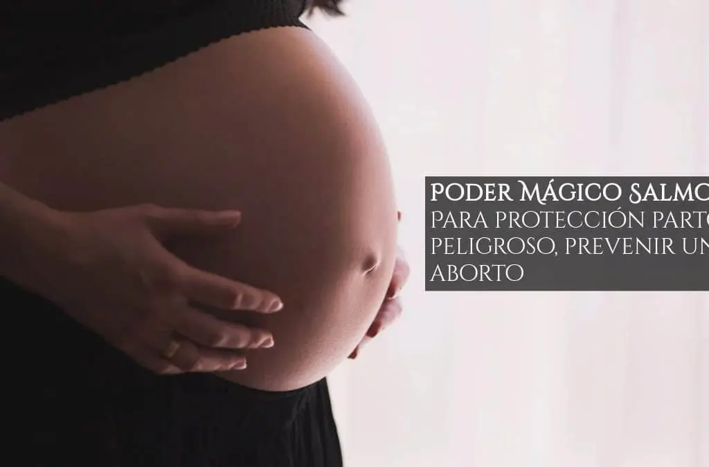 Poder Mágico Salmo 1 – Para protección parto peligroso, prevenir un aborto, InfoMistico.com
