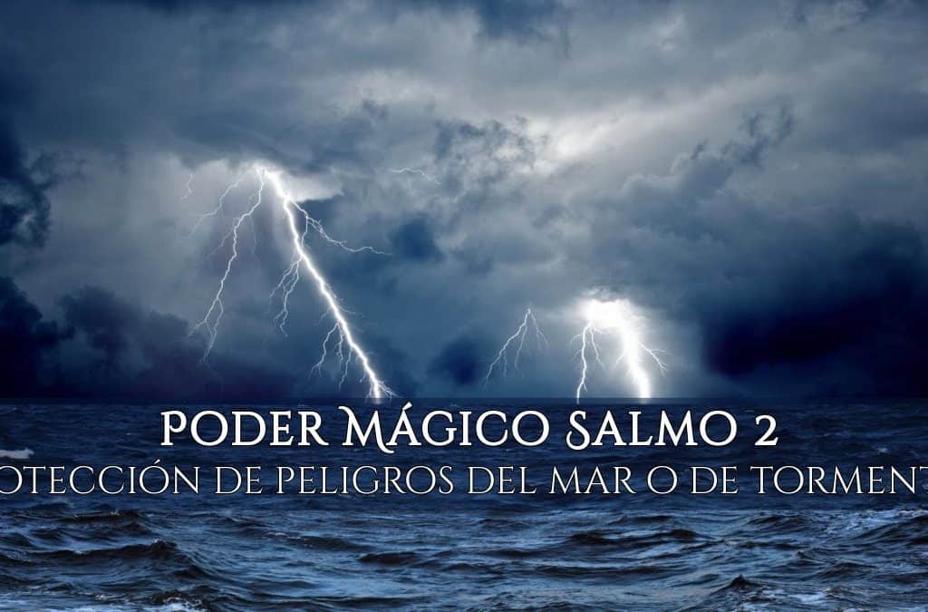 Poder Mágico Salmo 2 – Protección de peligros del mar o de tormentas, InfoMistico.com