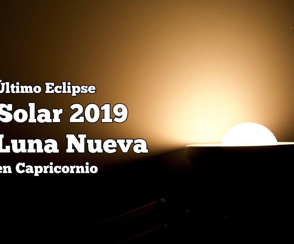 Último Eclipse Solar 2019 – Luna Nueva en Capricornio