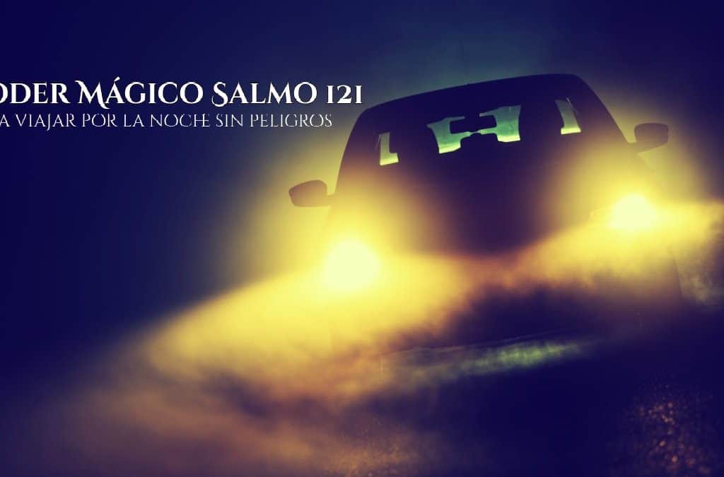 Poder Mágico Salmo 121 – Para viajar por la noche sin peligros, InfoMistico.com