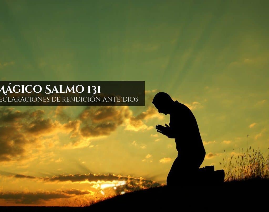 Poder Mágico Salmo 131 – Poderosas declaraciones de rendición ante Dios, InfoMistico.com