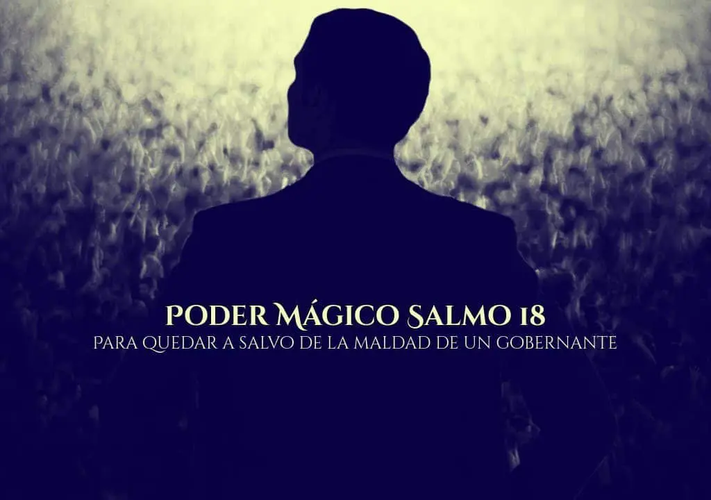Poder Mágico Salmo 18 – Para quedar a salvo de la maldad de un gobernante, InfoMistico.com