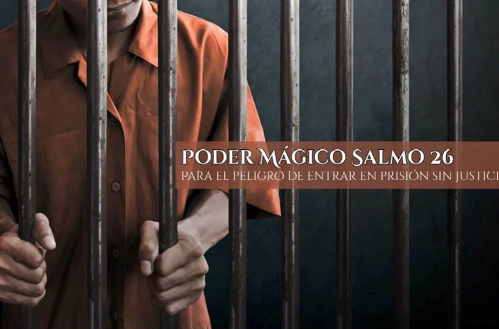 Poder Mágico Salmo 26 — Para el peligro de entrar en prisión sin justicia, InfoMistico.com
