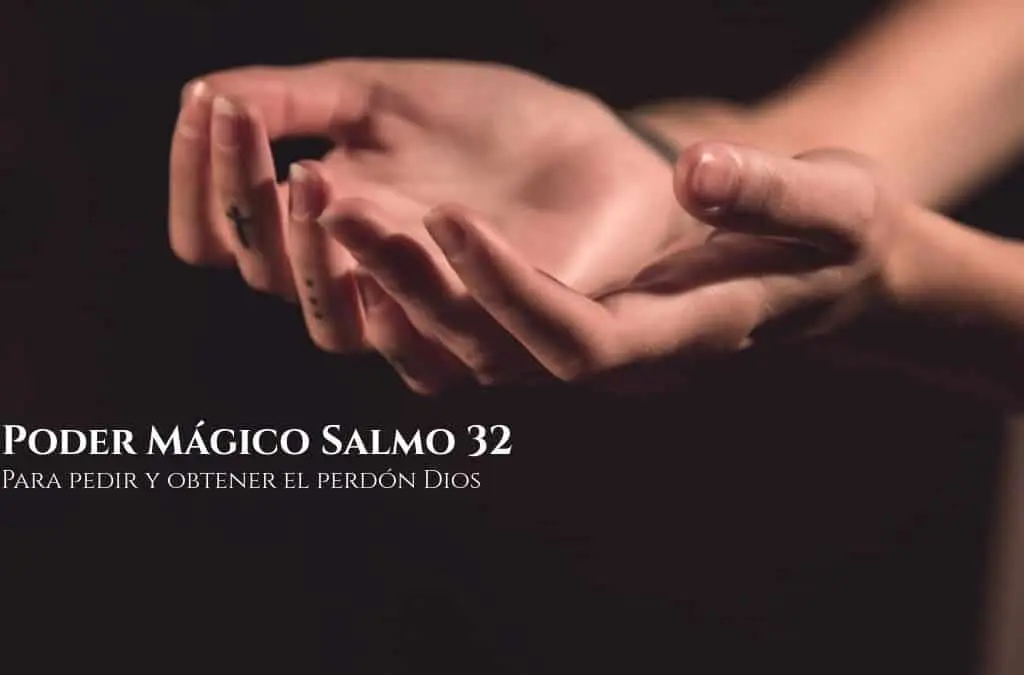 Poder Mágico Salmo 32 — Para pedir y obtener el perdón Dios, InfoMistico.com